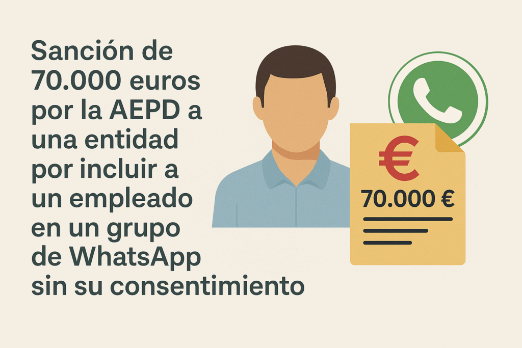 8. Sanción de 70.000 euros por la AEPD a una entidad por incluir a un empleado en un grupo de WhatsApp sin su consentimiento