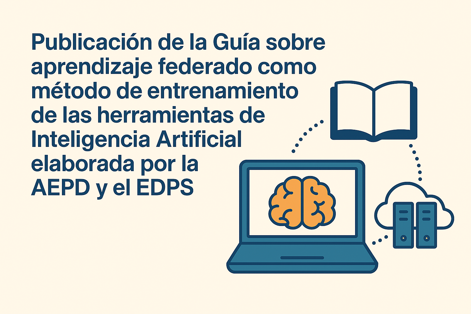 Publicación de la Guía sobre aprendizaje federado como método de entrenamiento de las herramientas de Inteligencia Artificial elaborada por la AEPD y el EDPS