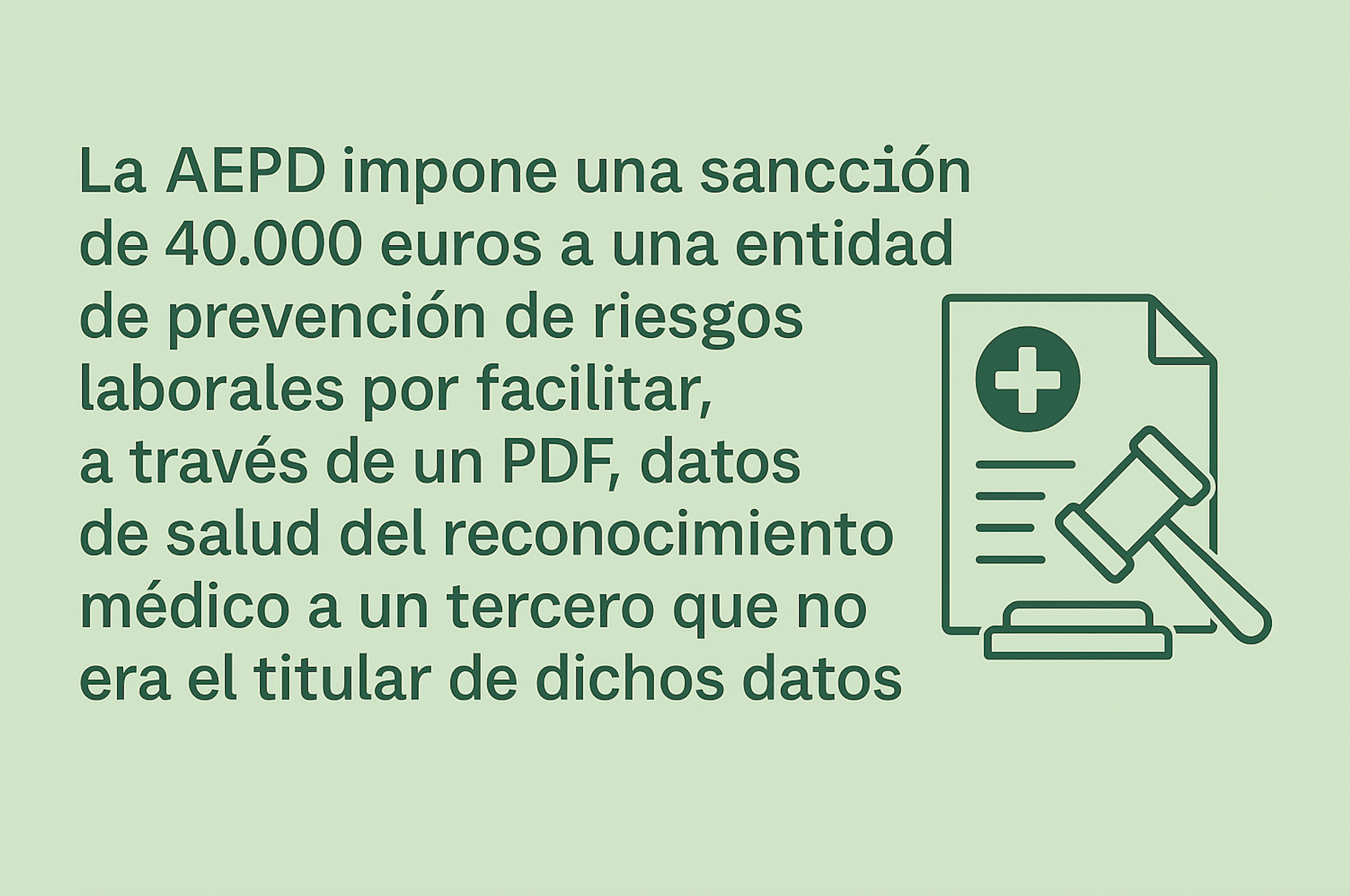 La AEPD impone una sanción de 40.000 euros a una entidad de prevención de riesgos laborales por facilitar, a través de un PDF, datos de salud del reconocimiento médico a un tercero que no era el titular de dichos datos 1 2. La AEPD impone una sanción de 40.000 euros a una entidad de prevención de riesgos laborales