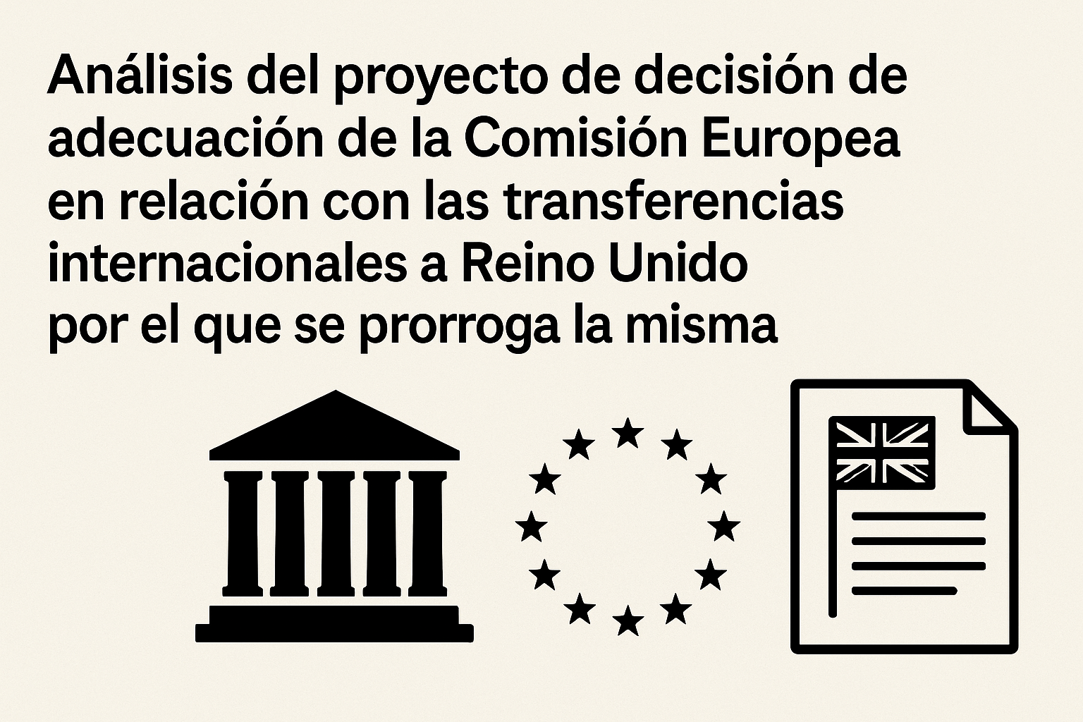 2. Análisis del proyecto de decisión de adecuación de la Comisión Europea en relación con las transferencias internacionales a Reino Unido por el que se prorroga la misma