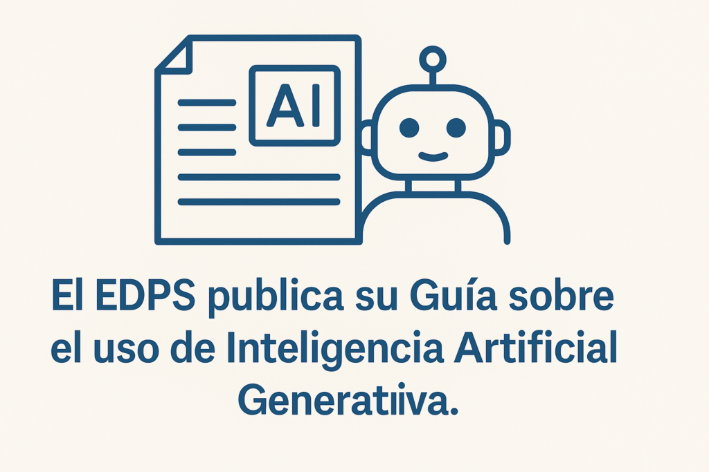 El EDPS publica su Guía sobre el uso de Inteligencia Artificial Generativa.