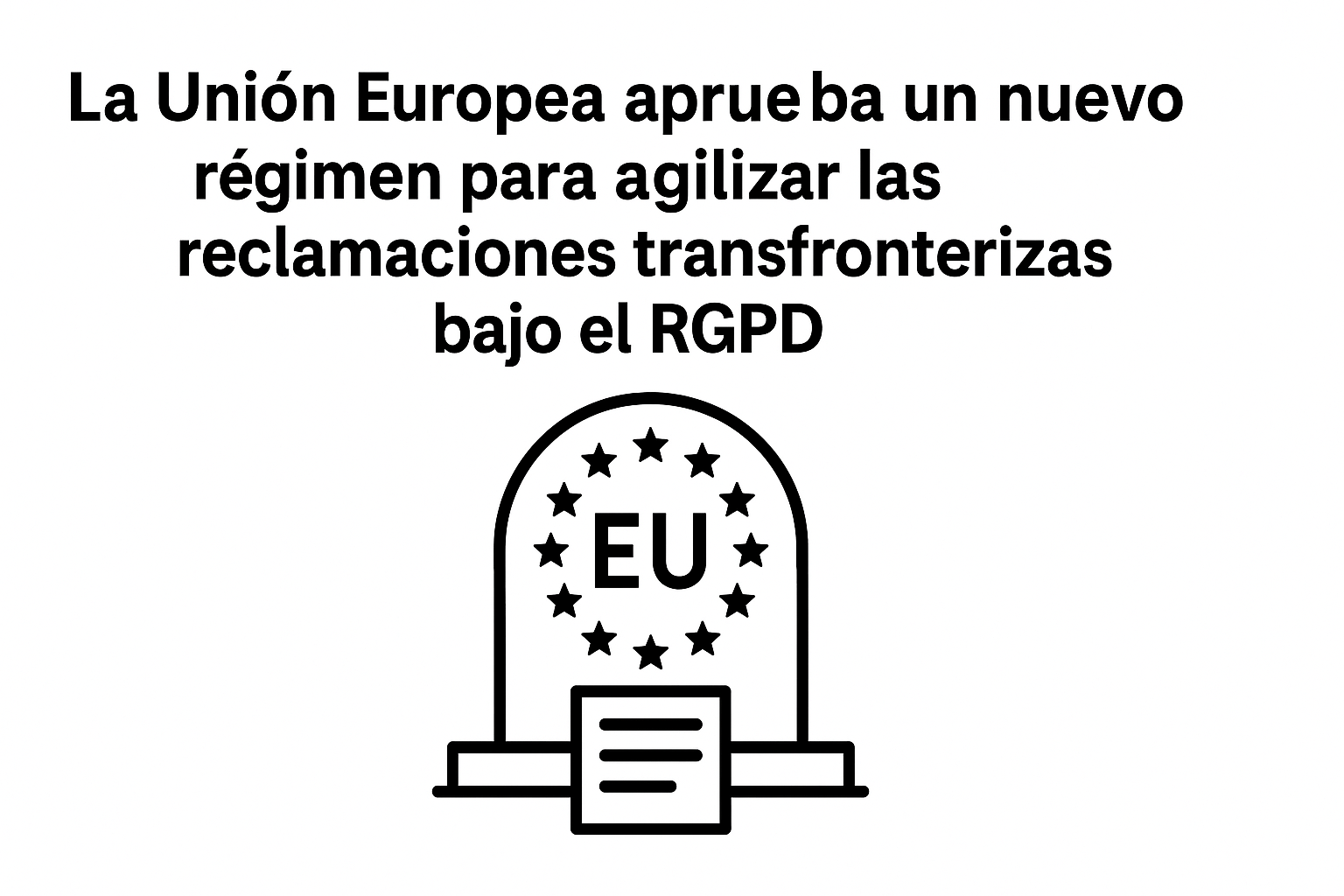 La-Union-Europea-aprueba-un-nuevo-regimen-para-agilizar-las-reclamaciones-transfronterizas-bajo-el-RGPD