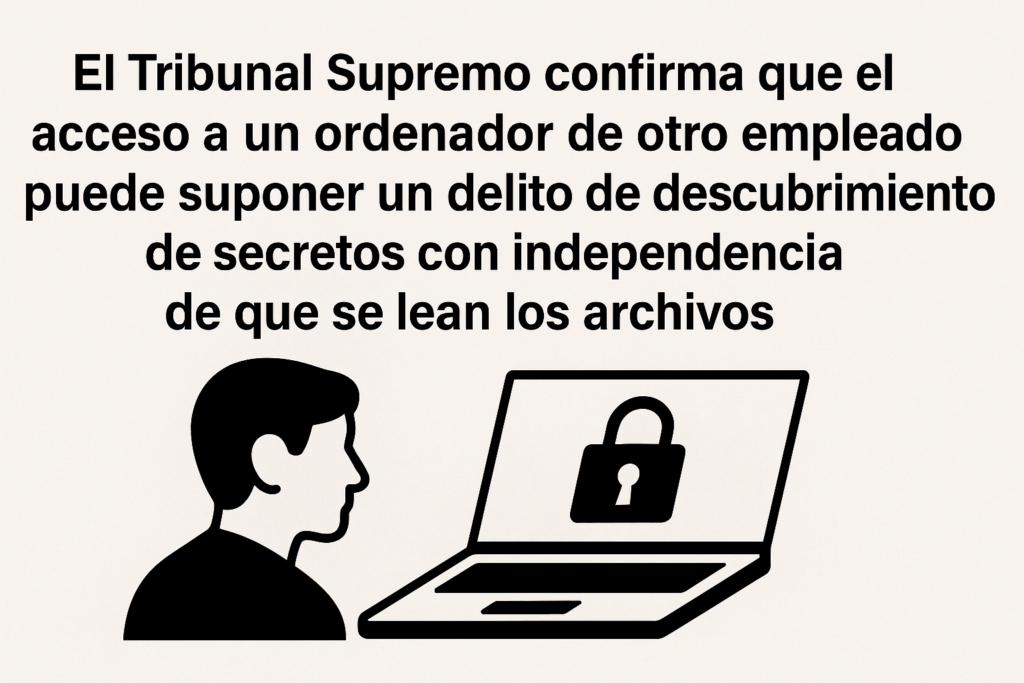 El Tribunal Supremo confirma que el acceso a un ordenador de otro empleado puede suponer un delito de descubrimiento de secretos con independencia de que se lean los archivos