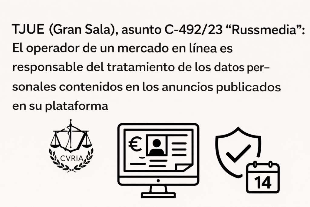 2) TJUE (Gran Sala), asunto C-492:23 “Russmedia”- El operador de un mercado en línea es responsable del tratamiento de los datos personales contenidos en los anuncios publicados en su plataforma
