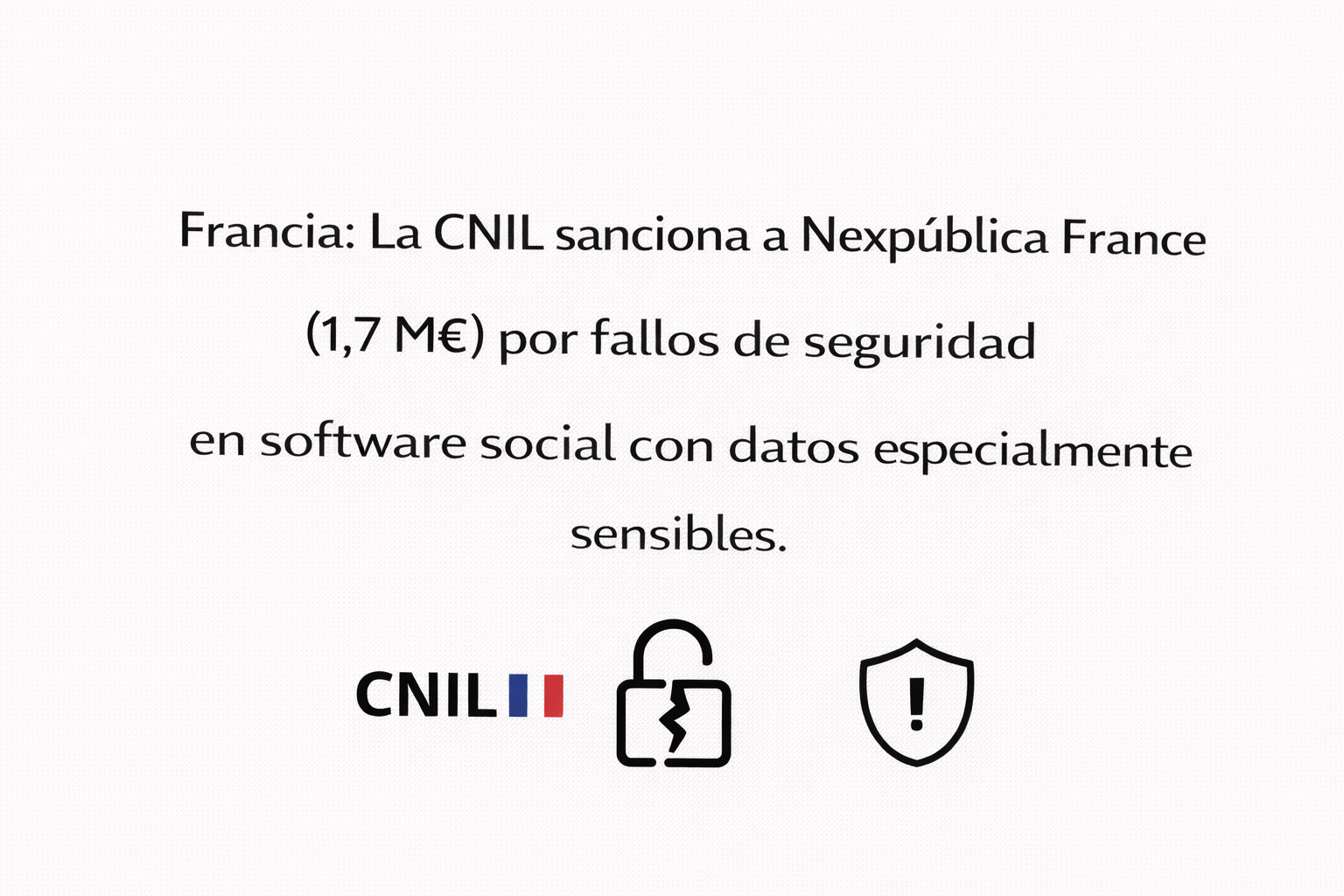 7) Francia- La CNIL sanciona a Nexpública France (1,7 M€) por fallos de seguridad en software social con datos especialmente sensibles.