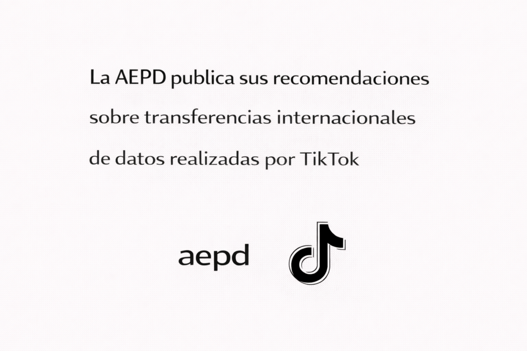 La AEPD publica sus recomendaciones sobre transferencias internacionales de datos realizadas por TikTok 4 9) La AEPD publica sus recomendaciones sobre transferencias internacionales de datos realizadas por TikTok